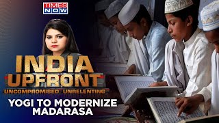 Why Lobby Opposing The Proposal To Improve Quality Of Education In Madarsa? | India Upfront