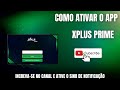 COMO ATIVAR O APLICATIVO XPLUS PRIME