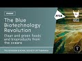 The Blue Biotechnology Revolution – Clean & Green Foods and Bioproducts from the Oceans