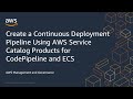 Create a Continuous Deployment Pipeline Using AWS Service Catalog Products for CodePipeline and ECS