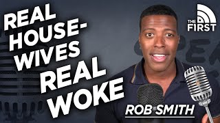 Real Housewives Gets Woke Gets It Wrong Rob Smith Open Mic
