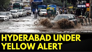 Hyderabad News Today | Heavy Rains Continue To Drench Hyderabad, IMD Issues Yellow Alert | News18