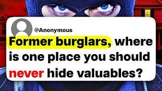 Former burglars, where is one place you should never hide valuables?