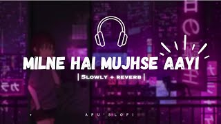 Milne Hai Mujhse Aayi (Lo-fi) - Arijit Singh | APU'S LOFI ||