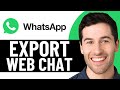 HOW TO EXPORT WHATSAPP WEB CHAT 2026! (FULL GUIDE)