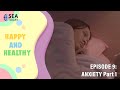 Happy and Healthy Episode 9: Anxiety - Part 1