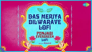 Das Meriya Dilwarave - LoFi | Punjabi Evergreen LoFi Mix | Asha Bhosle | Mohammed Rafi | Raahi