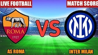 AS Roma Vs Inter Milan Live Match Score 🔴