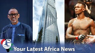 Kagame Unveils Multi-Billion Project, Ethiopia Inaugurates Tallest Building, Israel Adesanya Wins