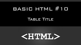 BASIC HTML | TUTORIAL #10 - Table Title [HD 2016]