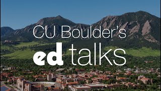CU Boulder's Ed Talks and Q&A — April 18, 2023