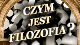 CZYM JEST FILOZOFIA?