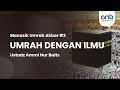 Umrah Dengan Ilmu | Ustadz Ammi Nur Baits