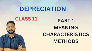 DEPRECIATION PART 1 || MEANING,METHOD,CHARACTERISTICS || CLASS 11 ACCOUNTANCY