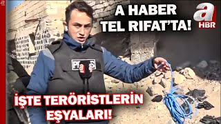 Tel Rıfat'tan Çok Özel Görüntüler! İşte Terör Örgütü PKK/YPG'nin Eşyaları... A Haber Tel Rıfat'ta!