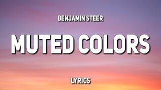 Benjamin Steer - Muted Colors (Lyrics)