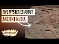 Five Mysteries About Ancient Nubia