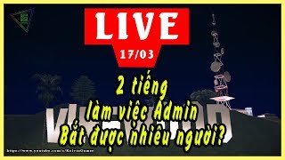 🔴 LIVE | 2 tiếng làm việc Admin | 17/03/2019