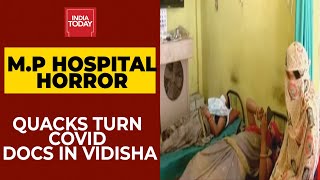 M.P Hospital Horror: Villagers In Vidisha Left At The Mercy Of Quacks Turned Into Covid Docs