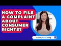 How To File A Complaint About Consumer Rights? - CountyOffice.org