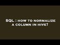 SQL : how to normalize a column in hive?