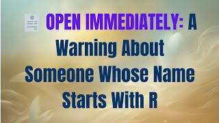Open Immediately A Warning About Someone Whose Name Starts With R