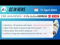 17 APRIL 2024 - GS in NEWS | Daily Current Affairs | UPSC | Connecting CAF`s & GS