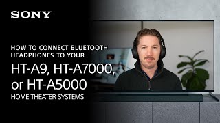 Sony | How To Connect Bluetooth® Headphones To Your HT-A9, HT-A7000, or HT-A5000 Home Theater System