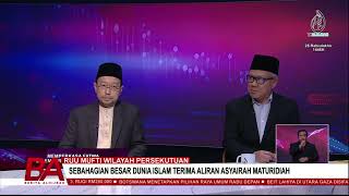 RUU MUFTI WILAYAH PERSEKUTUAN, SEBAHAGIAN BESAR DUNIA ISLAM TERIMA ALIRAN ASYAIRAH MATURIDIAH