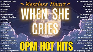 When She Cries - Restless Heart 💝 Best OPM Tagalog Love Songs | OPM Tagalog Top Songs 2025 Playlist💝