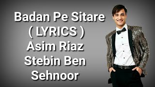 Badan Pe Sitare ( LYRICS ) | Asim Riaz | Sehnoor | Stebin Ben | Aman P | Kunaal V | Deep Lyrics