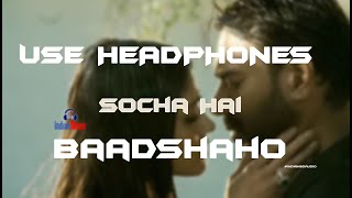 Baadshaho | "Socha Hai Song" Lyrical Video | Song 2017 | Tanishk Bagchi, Jubin Nautiyal, Neeti Mohan