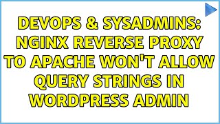 DevOps & SysAdmins: Nginx reverse proxy to apache won't allow query strings in Wordpress admin