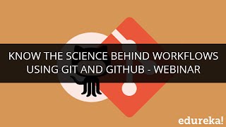 Know the Science Behind WorkFlows Using Git and GitHub - Webinar | Edureka