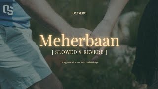 MEHERBAAN ( Slowed X reverb ) - Bang Bang, Ash King - hatho ko tere apne hatho me le leti hoon