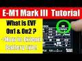 Olympus E-M1 Mark III: What is EVF On2 & How to Extend Battery Life