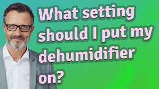 What setting should I put my dehumidifier on?