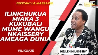 ILIKUAJE : HELEN NKAISSERY - ILINICHUKUA MIAKA 3 KUKUBALI MUME WANGU NKAISSERY AMEAGA DUNIA