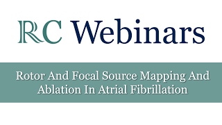 RC Webinars: Rotor And Focal Source Mapping And Ablation In Atrial Fibrillation