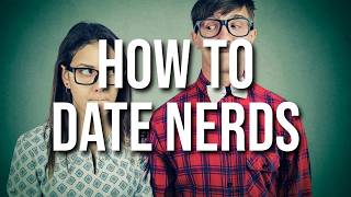 How To Date Nerds