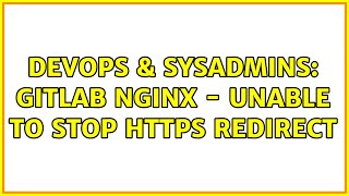 DevOps & SysAdmins: Gitlab nginx - Unable to stop https redirect