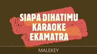 SIAPA DIHATIMU RAHMAT EKAMATRA KARAOKE HD / MALEKEY  -1