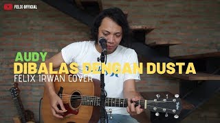 Dibalas Dusta - Audy ( Felix Irwan Cover )