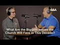 What Big Issues Does The Church Currently Face? | Paul Tripp & J.D. Greear | TGC Q&A