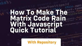 How to make the matrix code rain with javascript quick tutorial