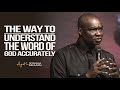 THE WAY TO UNDERSTAND THE WORD OF GOD ACCURATELY - APOSTLE JOSHUA SELMAN