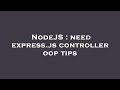NodeJS : need express.js controller oop tips