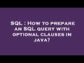 SQL : How to prepare an SQL query with optional clauses in java?