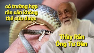 Thầy Rắn(Ông Tư Đền) có những trường hợp bị rắn cắn không chữa được và nhiều chuyện khác