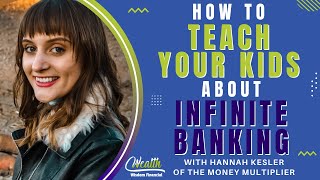 How to Teach Your Kids About Infinite Banking with Hannah Kesler